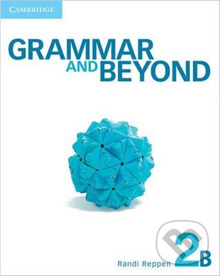 Kniha: Grammar and Beyond 2B: Student´s Book (Randi Reppen). Cambridge University Press, 2012 Kniha: Grammar and Beyond 2B: Student´s Book (Randi Reppen). Cambridge University Press, 2012