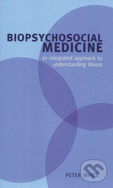 Kniha: Biopsychosocial Medicine (Peter White). OUP Oxford, 2005 Kniha: Biopsychosocial Medicine (Peter White). OUP Oxford, 2005