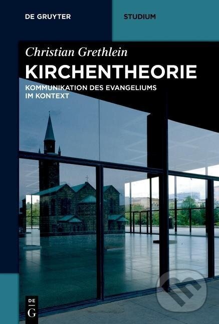 Kniha: Kirchentheorie (Christian Grethlein). Walter de Gruyter, 2018 Kniha: Kirchentheorie (Christian Grethlein). Walter de Gruyter, 2018