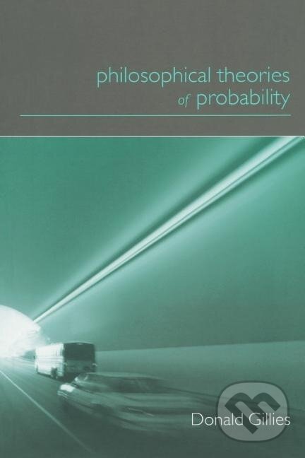 Kniha: Philosophical Theories of Probability (Donald Gillies). Routledge, 2000 Kniha: Philosophical Theories of Probability (Donald Gillies). Routledge, 2000