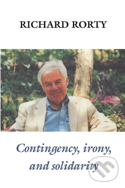 Kniha: Contingency, Irony, and Solidarity (Richard Rorty). Cambridge University Press, 1989 Kniha: Contingency, Irony, and Solidarity (Richard Rorty). Cambridge University Press, 1989