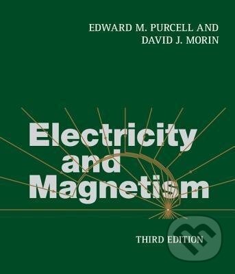 Kniha: Electricity and Magnetism (Edward M. Purcell). Cambridge University Press, 2019 Kniha: Electricity and Magnetism (Edward M. Purcell). Cambridge University Press, 2019