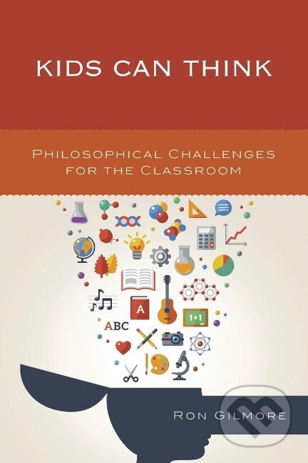 Kniha: Kids Can Think (Ron Gilmore). Rowman & Littlefield, 2016 Kniha: Kids Can Think (Ron Gilmore). Rowman & Littlefield, 2016