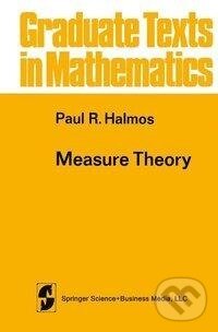 Kniha: Measure Theory (Paul R. Halmos). Springer New York, 1974 Kniha: Measure Theory (Paul R. Halmos). Springer New York, 1974