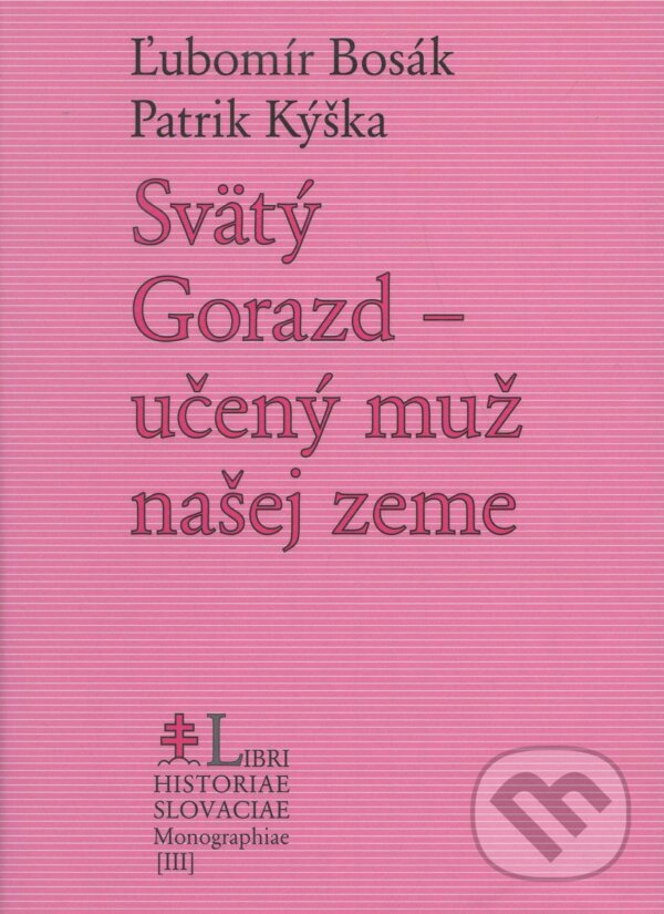 Kniha: Svätý Gorazd (Ľubomír Bosák a Patrik Kýška). Lúč, 2004 Kniha: Svätý Gorazd (Ľubomír Bosák a Patrik Kýška). Lúč, 2004