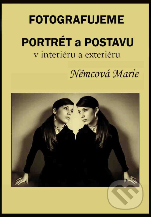 E-kniha: Fotografujeme portrét a postavu v interiéru a exteriéru (Marie Němcová). Marie Němcová E-kniha: Fotografujeme portrét a postavu v interiéru a exteriéru (Marie Němcová). Marie Němcová