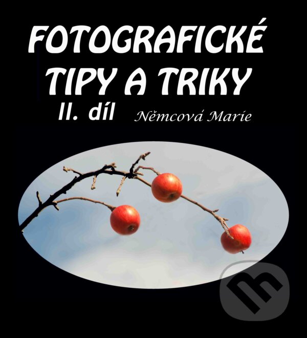 Fotografické tipy a triky 2. díl - Marie Němcová, Marie Němcová