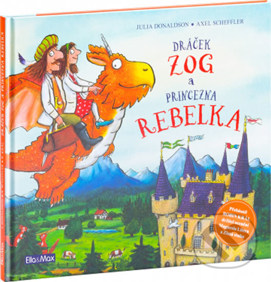 Kniha: Dráček ZOG a princezna REBELKA (Julia Donaldson). Ella & Max, 2018 Kniha: Dráček ZOG a princezna REBELKA (Julia Donaldson). Ella & Max, 2018