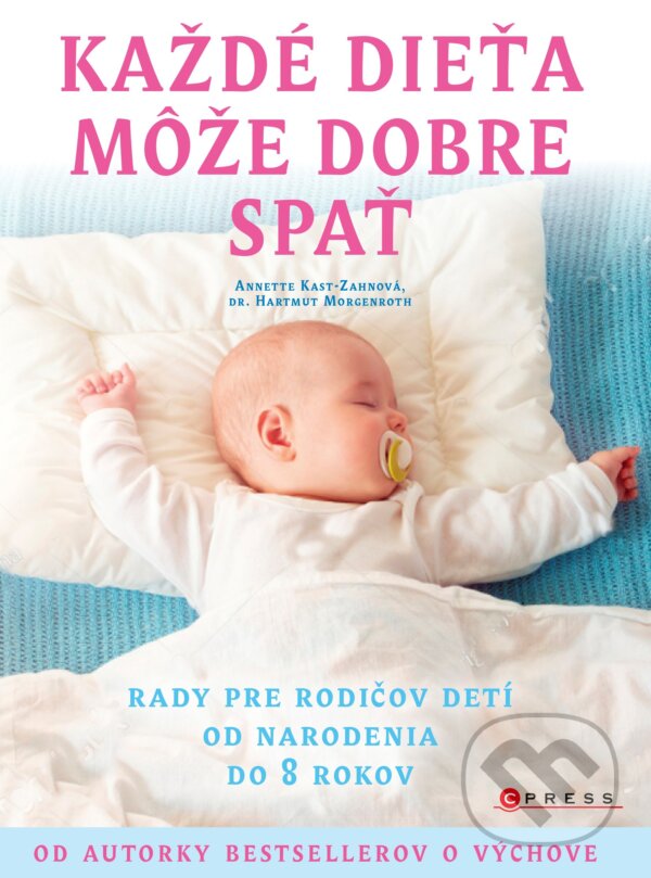 Kniha: Každé dieťa môže dobre spať (Anette Kast-Zahn a Hartmut Morgenroth). CPRESS, 2018 Kniha: Každé dieťa môže dobre spať (Anette Kast-Zahn a Hartmut Morgenroth). CPRESS, 2018