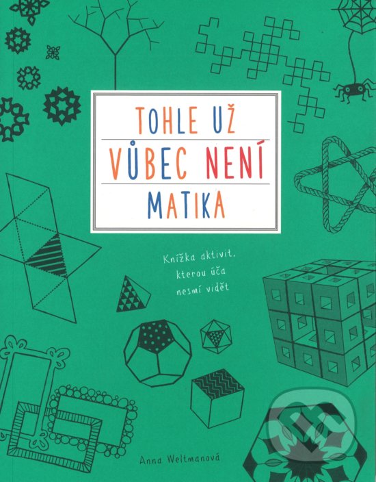 Kniha: Tohle už vůbec není matika (Anna Weltman). Computer Press, 2018 Kniha: Tohle už vůbec není matika (Anna Weltman). Computer Press, 2018
