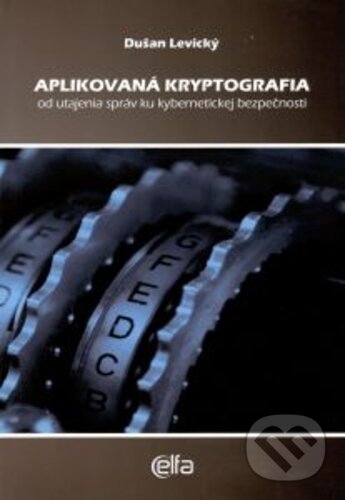 Kniha: Aplikovaná kryptografia (Dušan Levický). Elfa, 2018 Kniha: Aplikovaná kryptografia (Dušan Levický). Elfa, 2018