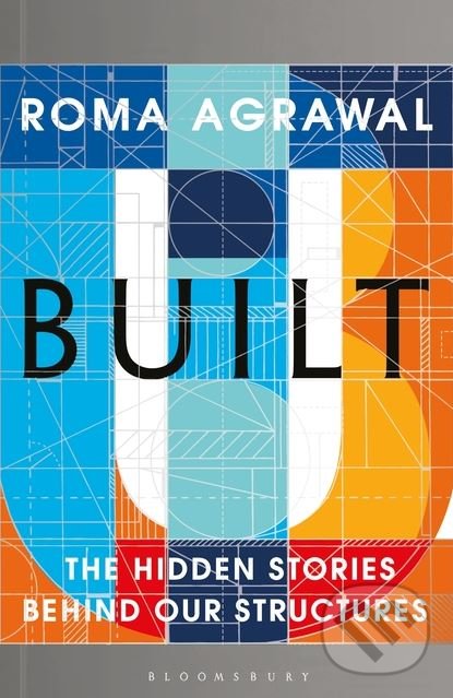 Kniha: Built (Roma Agrawal). Bloomsbury, 2018 Kniha: Built (Roma Agrawal). Bloomsbury, 2018