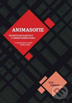 Kniha: Animasofie (Ülo Pikkov). Akademie múzických umění, 2018 Kniha: Animasofie (Ülo Pikkov). Akademie múzických umění, 2018