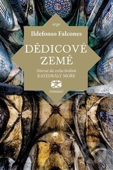 Kniha: Dědicové země (Ildefonso Falcones). Argo, 2018 Kniha: Dědicové země (Ildefonso Falcones). Argo, 2018