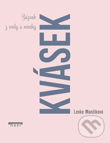 Kniha: Kvásek (Lenka Mančíková). NOXI, 2018 Kniha: Kvásek (Lenka Mančíková). NOXI, 2018