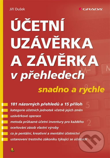 Kniha: Účetní uzávěrka a závěrka v přehledech snadno a rychle (Jiří Dušek). Grada, 2018 Kniha: Účetní uzávěrka a závěrka v přehledech snadno a rychle (Jiří Dušek). Grada, 2018