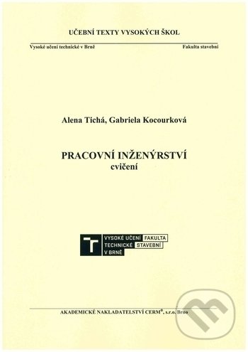 Pracovní inženýrství - Alena Tichá, Gabriela Kocourková, Akademické nakladatelství CERM, 2018