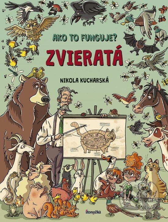 Kniha: Ako to funguje? Zvieratá (Nikola Kucharska). Stonožka, 2018 Kniha: Ako to funguje? Zvieratá (Nikola Kucharska). Stonožka, 2018