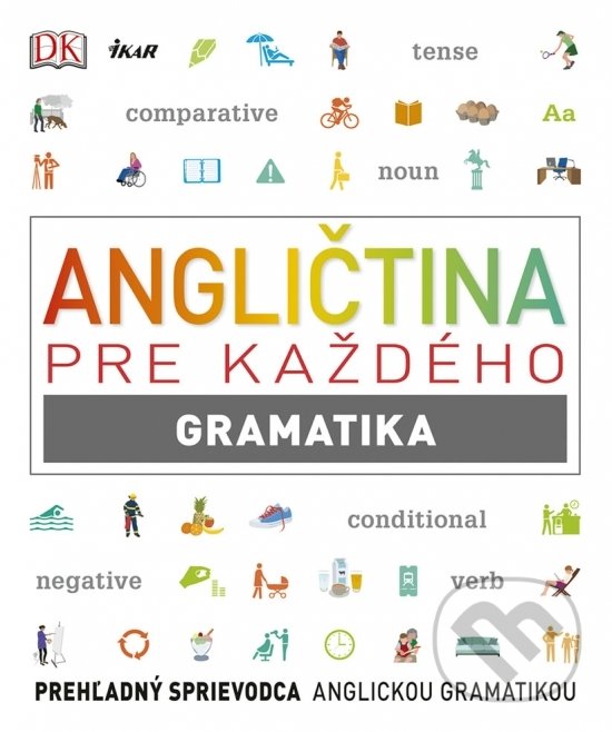Kniha: Angličtina pre každého - Gramatika (Autorský kolektív). Ikar, 2018 Kniha: Angličtina pre každého - Gramatika (Autorský kolektív). Ikar, 2018