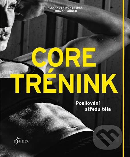 Kniha: Core trénink (Alexander Hoheneder a Thomas Münch). Esence, 2018 Kniha: Core trénink (Alexander Hoheneder a Thomas Münch). Esence, 2018