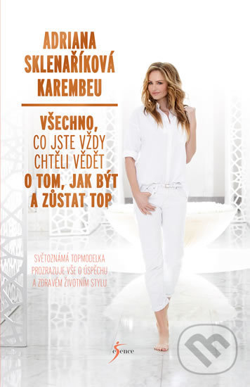 Kniha: Všechno, co jste vždy chtěli vědět o tom, jak být a zůstat top (Adriana Sklenaříková Karembeu). Esence, 2018 Kniha: Všechno, co jste vždy chtěli vědět o tom, jak být a zůstat top (Adriana Sklenaříková Karembeu). Esence, 2018