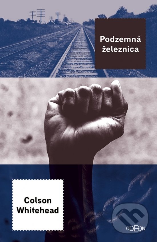 Kniha: Podzemná železnica (Colson Whitehead). Odeon, 2018 Kniha: Podzemná železnica (Colson Whitehead). Odeon, 2018