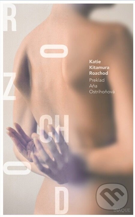 E-kniha: Rozchod (Katie Kitamura). Inaque, 2018 E-kniha: Rozchod (Katie Kitamura). Inaque, 2018