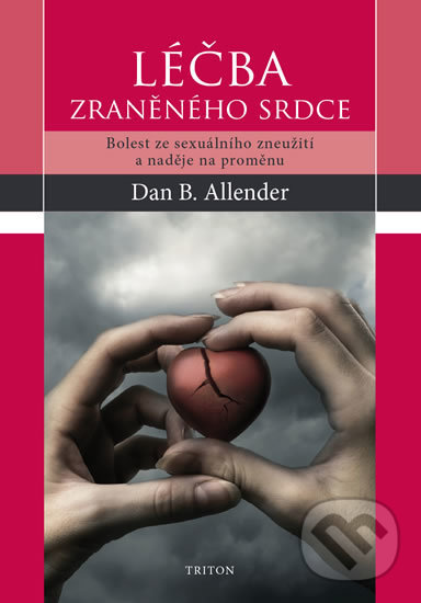 Kniha: Léčba zraněného srdce (Dan B. Allender). Triton, 2018 Kniha: Léčba zraněného srdce (Dan B. Allender). Triton, 2018