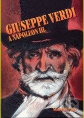 Kniha: Giuseppe Verdi a Napoleon III. (Stanislav Wintr). Svět křídel, 2003 Kniha: Giuseppe Verdi a Napoleon III. (Stanislav Wintr). Svět křídel, 2003