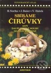 Kniha: Sbíráme čirůvky (Jiří Baier, Radomír Socha a Václav Hálek). Aventinum, 2011 Kniha: Sbíráme čirůvky (Jiří Baier, Radomír Socha a Václav Hálek). Aventinum, 2011