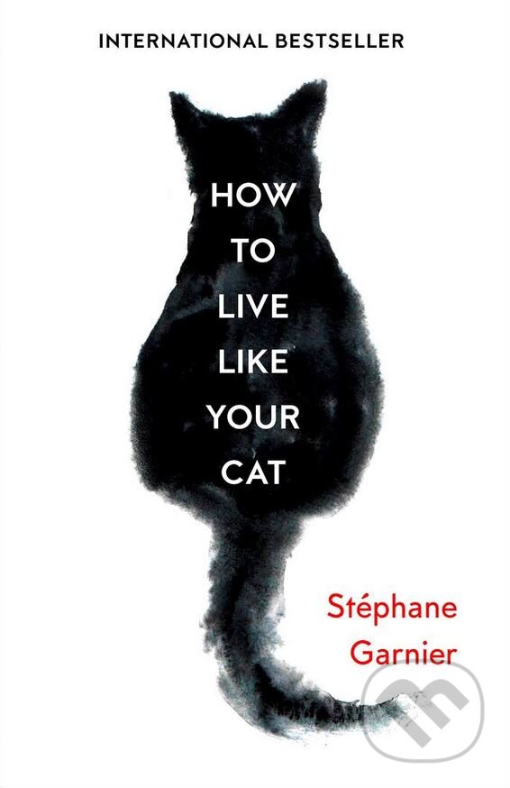 Kniha: How to Live Like Your Cat (Stéphane Garnier). Fourth Estate, 2017 Kniha: How to Live Like Your Cat (Stéphane Garnier). Fourth Estate, 2017