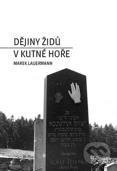 Dějiny Židů v Kutné Hoře - Marek Lauermann, Společnost pro jazyky, 2018