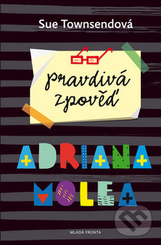 Kniha: Pravdivá zpověď Adriana Molea (Sue Townsend). Mladá fronta, 2018 Kniha: Pravdivá zpověď Adriana Molea (Sue Townsend). Mladá fronta, 2018
