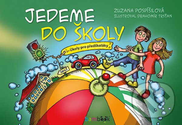 Kniha: Jedeme do školy (Trsťan Drahomír a Zuzana Pospíšilová). Bambook, 2018 Kniha: Jedeme do školy (Trsťan Drahomír a Zuzana Pospíšilová). Bambook, 2018