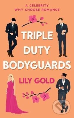 Kniha: Triple Duty Bodyguards (Lily Gold). Ingram Publisher Services US, 2022 Kniha: Triple Duty Bodyguards (Lily Gold). Ingram Publisher Services US, 2022