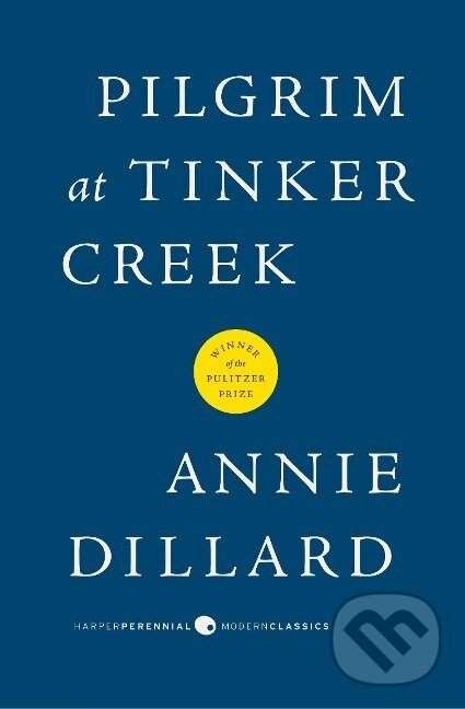 Kniha: Pilgrim at Tinker Creek (Annie Dillard). Harper Perennial, 2013 Kniha: Pilgrim at Tinker Creek (Annie Dillard). Harper Perennial, 2013