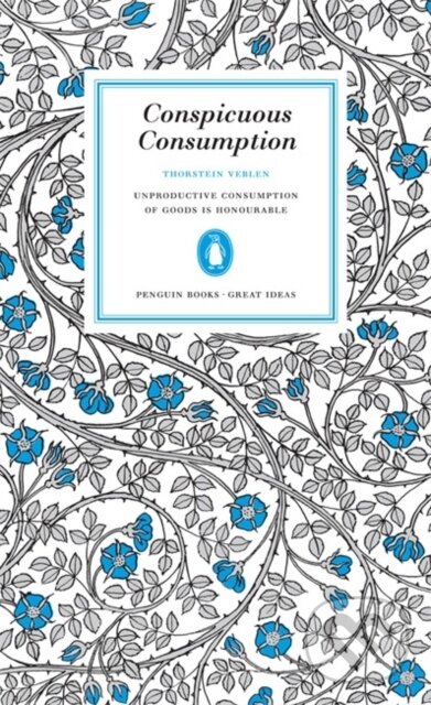Kniha: Conspicuous Consumption (Thorstein Veblen). Penguin Books, 2005 Kniha: Conspicuous Consumption (Thorstein Veblen). Penguin Books, 2005