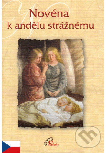 Kniha: Novéna k andělu strážnému (Anna Penna FSP). Paulínky, 2018 Kniha: Novéna k andělu strážnému (Anna Penna FSP). Paulínky, 2018