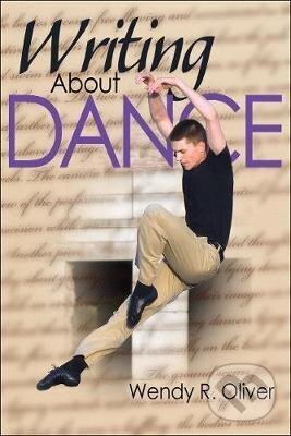 Kniha: Writing About Dance (R. Wendy Oliver). Human Kinetics Publishers, 2010 Kniha: Writing About Dance (R. Wendy Oliver). Human Kinetics Publishers, 2010