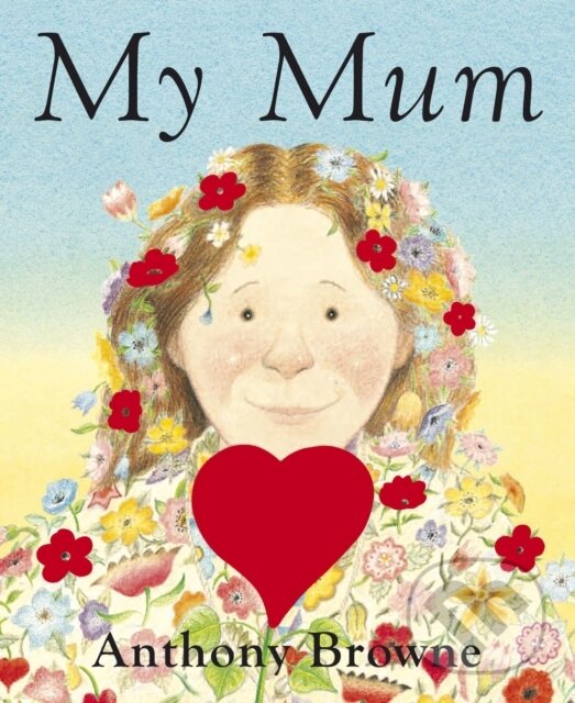 Kniha: My Mum (Anthony Browne). Penguin Random House Childrens UK, 2008 Kniha: My Mum (Anthony Browne). Penguin Random House Childrens UK, 2008