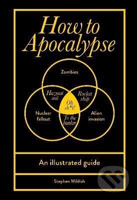 Kniha: How to Apocalypse: An illustrated guide (Stephen Wildish). Ebury Publishing, 2024 Kniha: How to Apocalypse: An illustrated guide (Stephen Wildish). Ebury Publishing, 2024