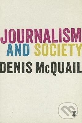 Kniha: Journalism and Society (Denis McQuail). Sage Publications, 2013 Kniha: Journalism and Society (Denis McQuail). Sage Publications, 2013