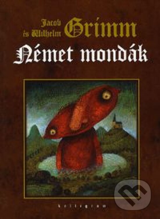 Kniha: Német mondák (Jakob Grimm Wilhelm Grimm). Kalligram, 2009 Kniha: Német mondák (Jakob Grimm Wilhelm Grimm). Kalligram, 2009