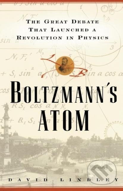 Kniha: Boltzmanns Atom (David Lindley). Free Press, 2016 Kniha: Boltzmanns Atom (David Lindley). Free Press, 2016