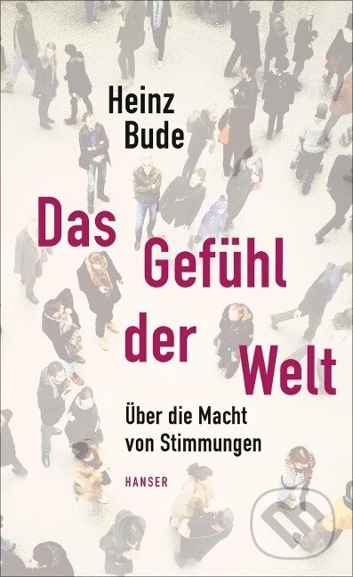 Kniha: Das Gefühl der Welt (Heinz Bude). , 2016 Kniha: Das Gefühl der Welt (Heinz Bude). , 2016
