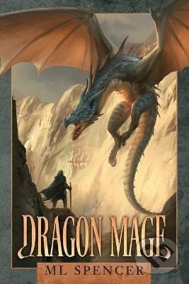 Kniha: Dragon Mage (Spencer ML). Ingram Publisher Services US, 2020 Kniha: Dragon Mage (Spencer ML). Ingram Publisher Services US, 2020