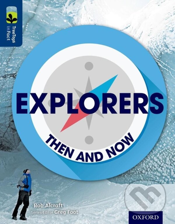 Kniha: Oxford Reading Tree TreeTops inFact 14 Explorers Then and Now (Rob Alcraft). Oxford University Press, 2015 Kniha: Oxford Reading Tree TreeTops inFact 14 Explorers Then and Now (Rob Alcraft). Oxford University Press, 2015
