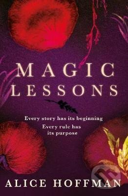 Kniha: Magic Lessons : A Prequel to Practical Magic (Alice Hoffmanová). Simon & Schuster, 2020 Kniha: Magic Lessons : A Prequel to Practical Magic (Alice Hoffmanová). Simon & Schuster, 2020