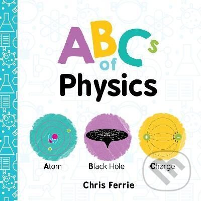 Kniha: ABCs of Physics (Chris Ferrie). Sourcebooks, 2017 Kniha: ABCs of Physics (Chris Ferrie). Sourcebooks, 2017