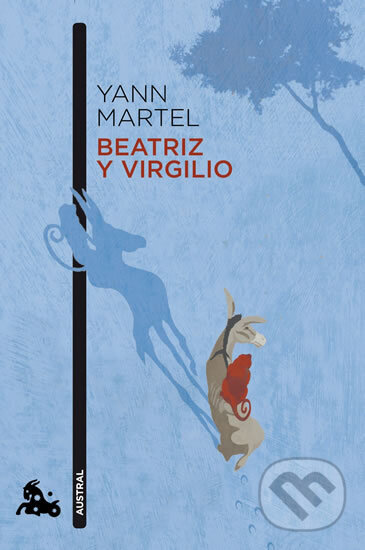 Kniha: Beatriz y Virgilio (Yann Martel). Austral, 2012 Kniha: Beatriz y Virgilio (Yann Martel). Austral, 2012